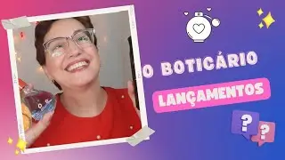 Lançamentos O Boticário, o que achei?? 😬🥰