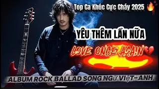 Love Once Again | Y&ecirc;u Th&ecirc;m Lần Nữa 💔 Rock Ballad Album 2025