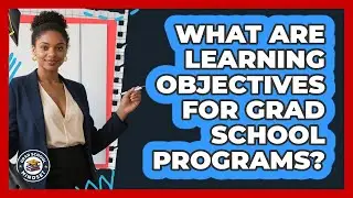 What Are Learning Objectives For Grad School Programs?