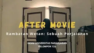 RAMBATAN WETAN: SEBUAH PERJALANAN | AFTER MOVIE KKNM UNPAD KELOMPOK 132