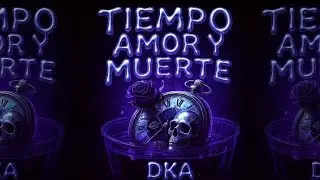 Tiempo, Amor Y Muerte - D-KA
