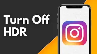 How to Turn Off HDR on Instagram