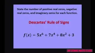 State number of real positive negative and imaginary zeros y= 5x^6 +7x^4+8x^2+3. Descartes Rule