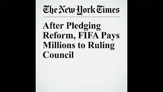 After Pledging Reform, FIFA Pays Millions to Ruling Council Audiobook by Tarig Panja