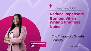Reduce Paperwork Burnout When Writing Progress Notes &ndash; Mentalyc Podcast