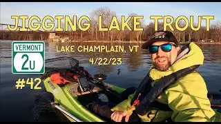 Episode 42: First Jigging Lakers of Open Water 2023 - Winooski River / Lake Champlain VT 4/22/2023