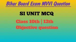 SI Unit Objective Questions | SI Units MCQ | Class 10th & 12th Science | Board Exam MVVI || 2026