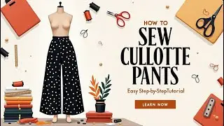 How to Sew Stylish Culotte Pants | Step-by-Step DIY Sewing Tutorial