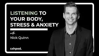 LISTENING To Your Body: Stress & Anxiety | Nick Quinn Podcast - EP34