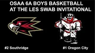 OSAA BOYS 6A BASKETBALL AT THE LES SWAB INVITATIONAL #2 Southridge VS #1 Oregon City full game!
