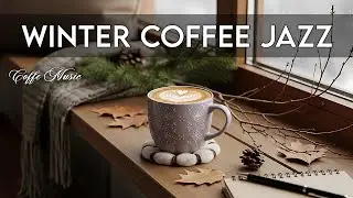 Winter Coffee Jazz ☕ Cozy Piano Jazz & Gentle Bossa Nova for Quiet Focus and Relaxation 🎶