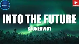 STONEBWOY - INTO THE FUTURE (LYRICS VIDEO)