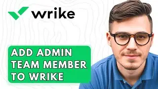 How To Add Admin Team Member To Wrike [2026 Guide]