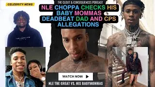 NLE Choppa CHECKS his Baby Mama's DEADBEAT DAD and CPS ALLEGATIONS