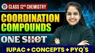Class 12 Chemistry | Coordination Compounds One Shot | Iupac + Concepts + PYQ&rsquo;s | UP Board 2026