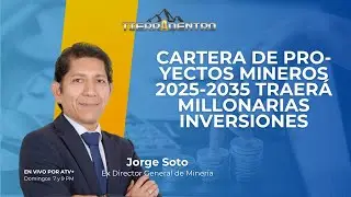 CARTERA DE PROYECTOS MINEROS 2025-2035 TRAER&Aacute; MILLONARIAS INVERSIONES