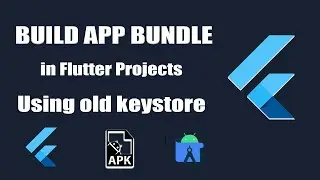 How to Build App Bundle in Flutter Using old KeyStore in Android Studio