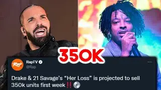 Drake & 21 Savage 'HER LOSS' Selling 350k First Week 😲
