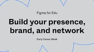 Неделя ранней карьеры в Figma: развивайте свое присутствие, бренд и сеть контактов