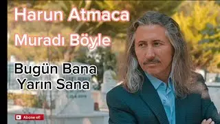 Harun Atmaca Muradı Böyle Bugün Bana Yarın Sana