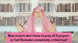 New Muslims (reverts) don't have to fast Ramadan or pray 5 prayers completely, true? Assim al hakeem