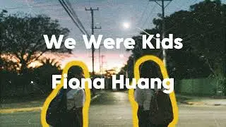 We Were Kids - Fiona Huang
