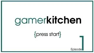 GamerKitchen - Episode 1 