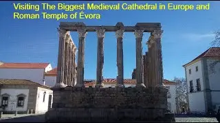 Visiting The Biggest Medieval Cathedral in Europe and Roman Temple of &Eacute;vora
