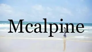How To Pronounce Mcalpine🌈🌈🌈🌈🌈🌈Pronunciation Of Mcalpine