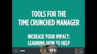 Tools for the Time Crunched Manager: How to be More Helpful (rather than more 