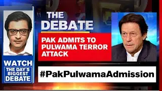 Pakistan Admits To Role In Pulwama Terror Attack | The Debate With Arnab Goswami