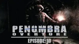 Penumbra Overture: What Everyone Wants: Deaths xD - Ep. 10