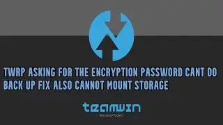 TWRP asking for the encryption password cant do back up fix