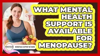 What Mental Health Support Is Available For Menopause? - Menopause Support Network