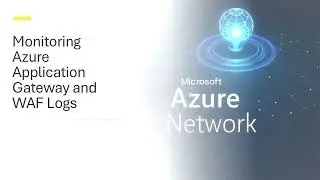 126 - Monitoring azure Application Gateway and WAF logs