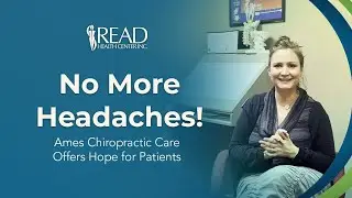 No More Headaches! Ames Chiropractic Care Offers Hope for Patients