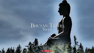Bhutan Travel Guide - Top 10 Best Places to Visit