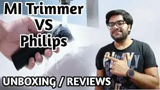 Mi Trimmer Unboxing / Reviews !! Mi Trimmer VS Philips Trimmer !! Pick the best one !! 🤓🤓