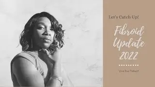 My Fibroid Update UFE 2022