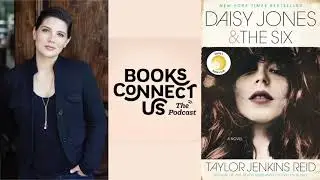 Taylor Jenkins Reid, author of DAISY JONES AND THE SIX | Books Connect Us podcast