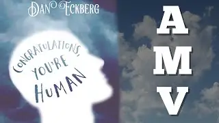 Congratulations, You&rsquo;re Human AMV