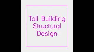Tall Building Studio - Module 3 | Tall Building Structural Design