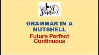 GRAMMAR IN A NUTSHELL   Future Perfect Continuous