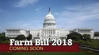 Farm Bill 2018: Coming Soon