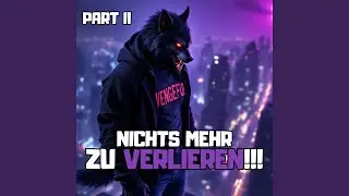 Nichts mehr zu verlieren x, Pt. 2