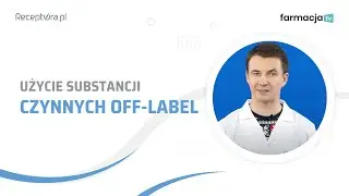 Czy wiesz, że ...Receptura pozwala na użycie wielu substancji czynnych off-label?