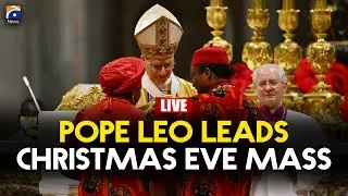 🔴 𝗟𝗶𝘃𝗲: Historic Moment: Pope Leo Celebrates First Christmas Eve Mass at Vatican | Geo News English