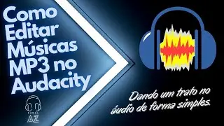 COMO EDITAR MÚSICA MP3 NO AUDACITY - DANDO UM TRATO NO ÁUDIO DE FORMA SIMPLES
