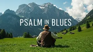 The King of Glory Comes In&rdquo; &ndash; Psalm 24 in Blues 