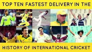 TOP 10 FASTEST BOWLERS IN THE HISTORY OF INTERNATIONAL CRICKET !